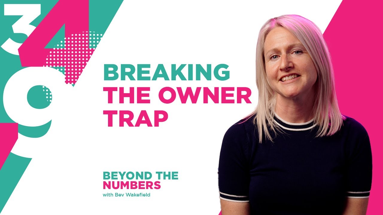 Breaking the Owner Trap | S01E11 | Beyond The Numbers with Bev Wakefield