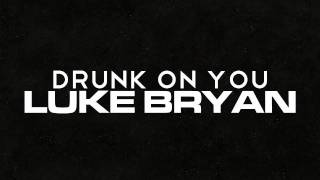 Luke Bryan - Drunk On You