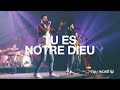 Tu es notre Dieu