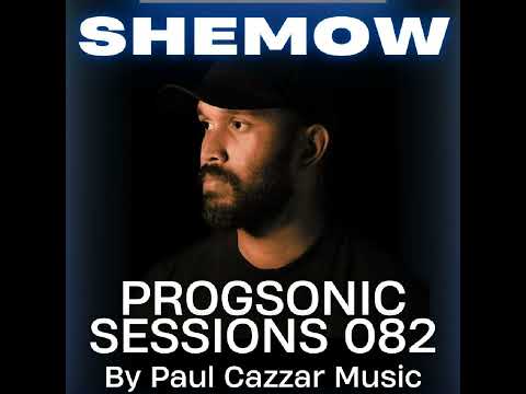 Progsonic Sessions 082 by Paul Cazzar Music - SHEMOW