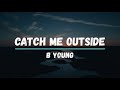 B Young Catch Me Outside Lyrics