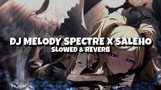 Download lagu DJ MELODY SPECTRE X SALEHO {Slowed   Reverb} mp3