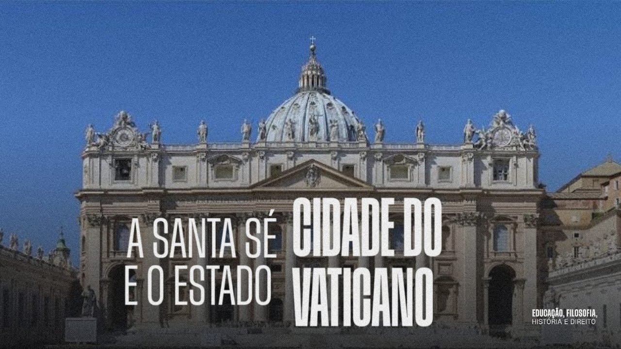 A Santa Sé e o Estado do Vaticano