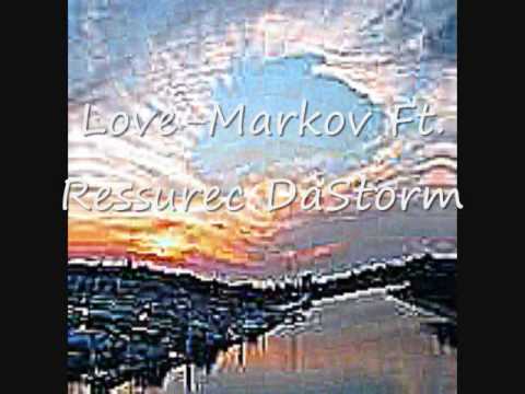 Love-Markov Ft. Ressurec DaStorm.wmv
