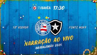 BAHIA x BOTAFOGO - NARRAÇÃO AO VIVO - BRASILEIRÃO (30/05/26)