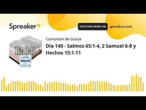 Día 140 - Salmos 65:1-4, 2 Samuel 6-8 y Hechos 15:1-11 (made with Spreaker)