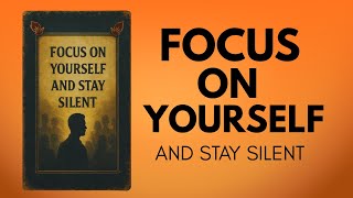 FOCUS ON YOURSELF AND STAY SILENT - POWERFULL BOOK