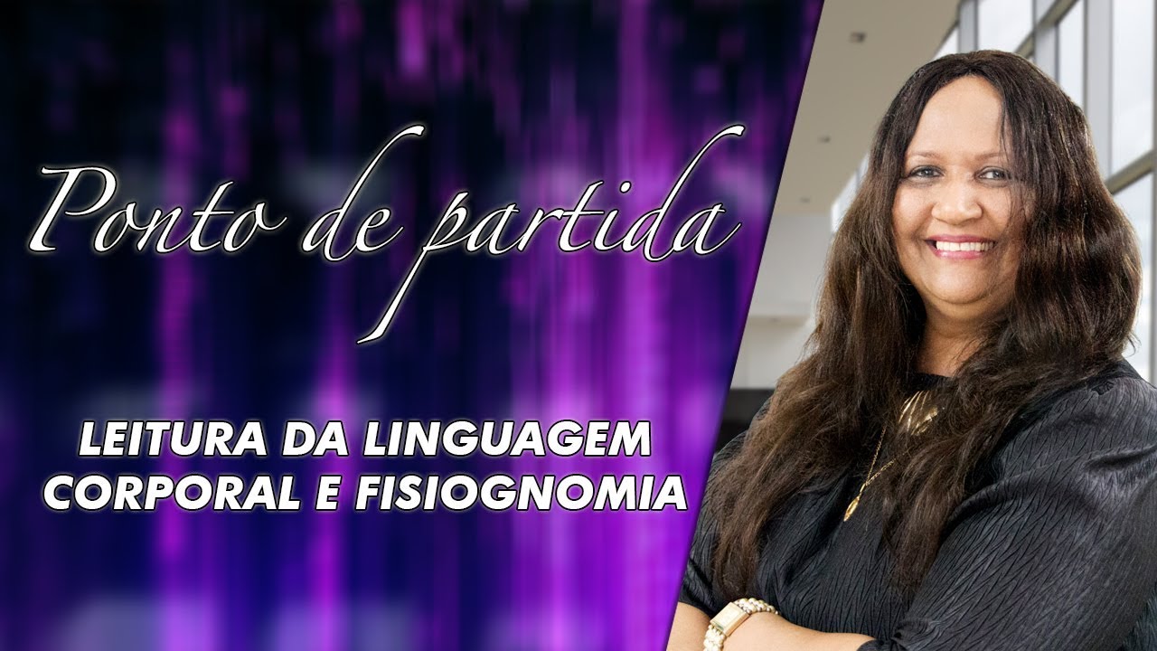 Leitura da linguagem corporal e fisiognomia - Sandra Regina da Luz Inácio