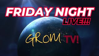 Friday Night 🔴Live #26!!! GROM TV