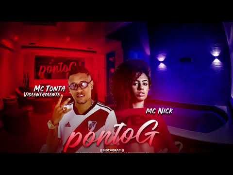 MC TONTA VIOLENTAMENTE FEAT. MC NICK - PONTO G - REMIX BREGA FUNK
