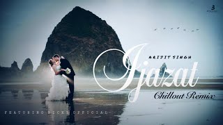 ARIJIT SINGH | IJAZAT | PURE CHILLOUT REMIX | #BICKYOFFICIAL2020