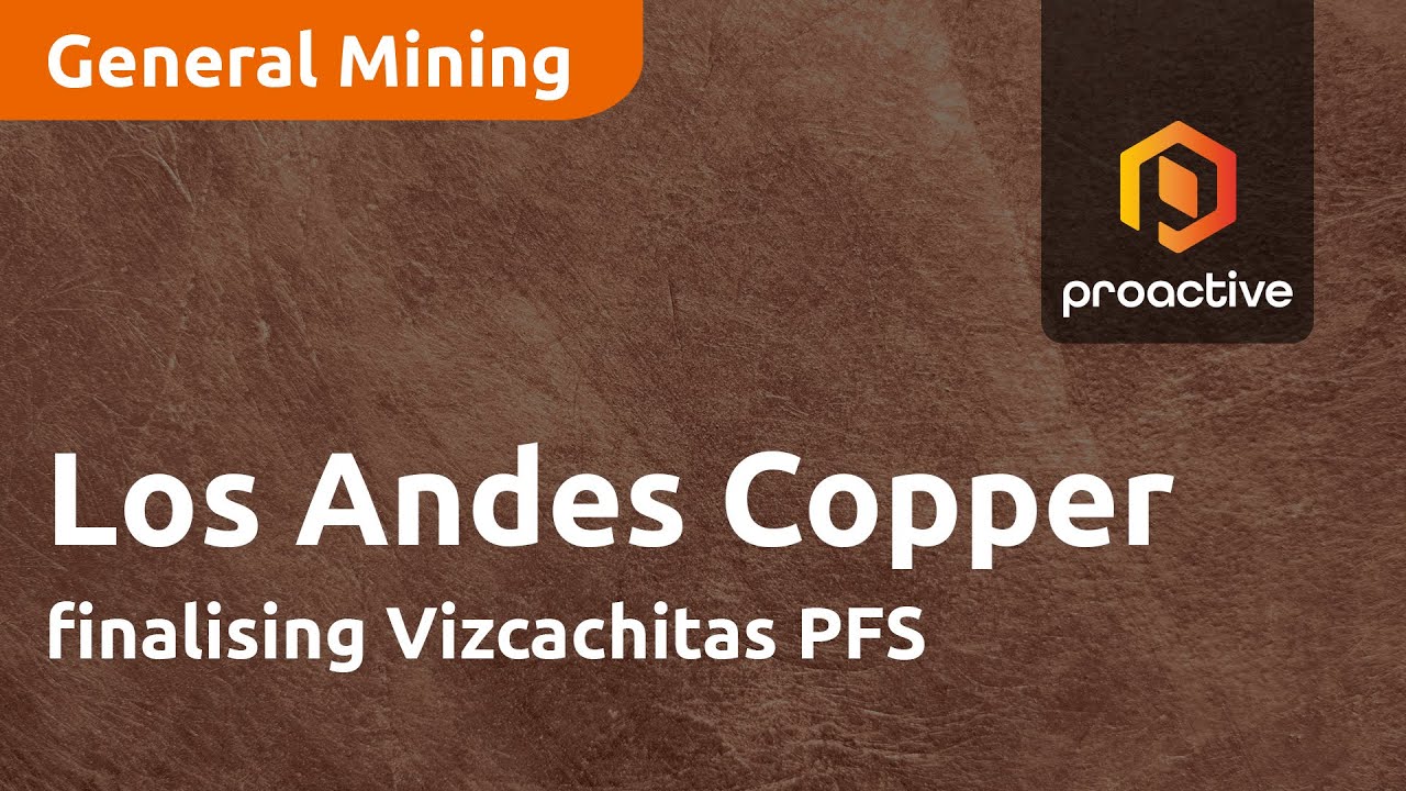 Los Andes Copper finalising Vizcachitas PFS