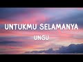 UNGU Untukmu Selamanya Lirik