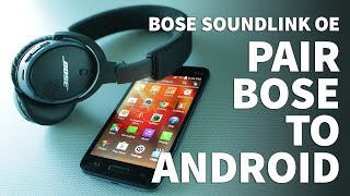 How to Pair Bose Soundlink OE Bluetooth Headphones to Android Phone