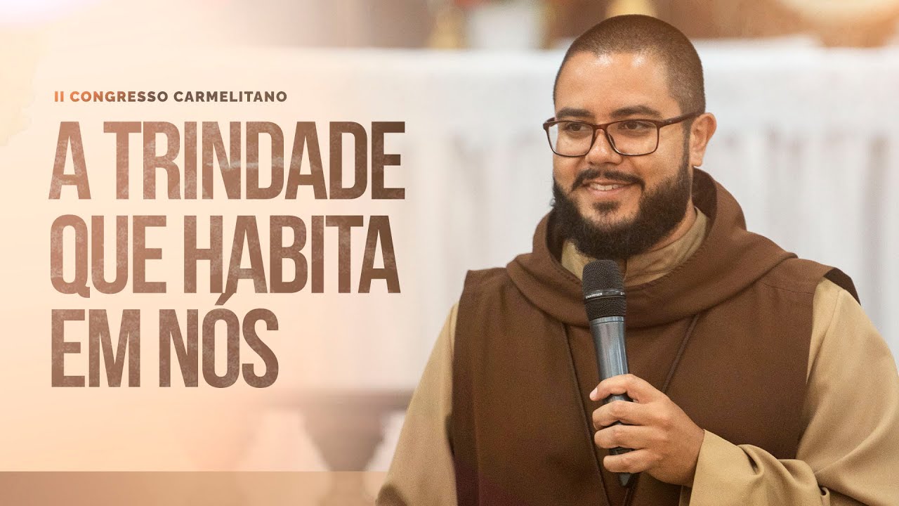 A trindade que habita em nós | II Congresso Carmelitano | Pregação | Frei Diego | #01
