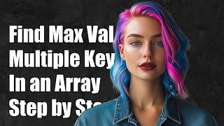 Download the video "How to Find Maximum Value Among Multiple Keys in an Array: A Step-by-Step Guide"