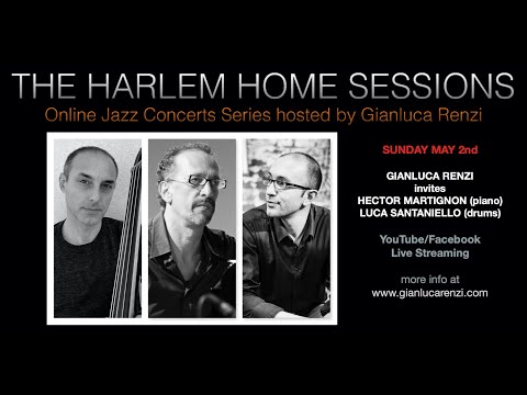 THE HARLEM HOME SESSIONS #16 - GIANLUCA RENZI invites HECTOR MARTIGNON & LUCA SANTANIELLO
