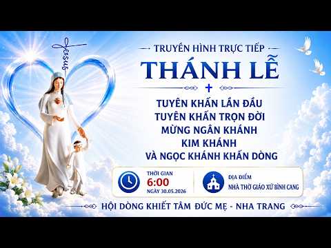 🔴 TRỰC TIẾP: Thánh lễ THÁNH LỄ HỒNG ÂN THÁNH HIẾN - Hội Dòng Khiết Tâm Đức Mẹ - Nha Trang