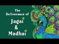 AUDIO STORY - THE DELIVERANCE OF JAGAI AND MADHAI