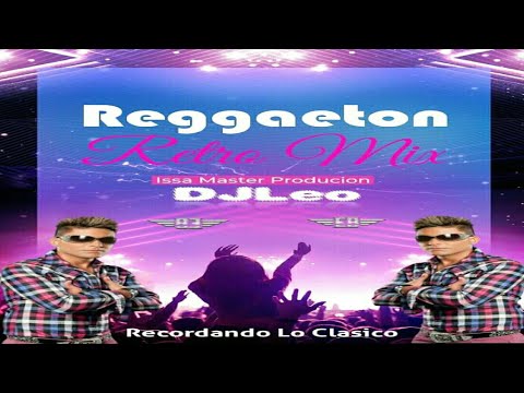 Reggaeton Retro Mix 🌑 DJ Leo - Issa Master Productions Ft Mixes Y Remixes 503