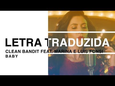 Clean Bandit - Baby ft. Marina & Luis Fonsi (Letra Traduzida)