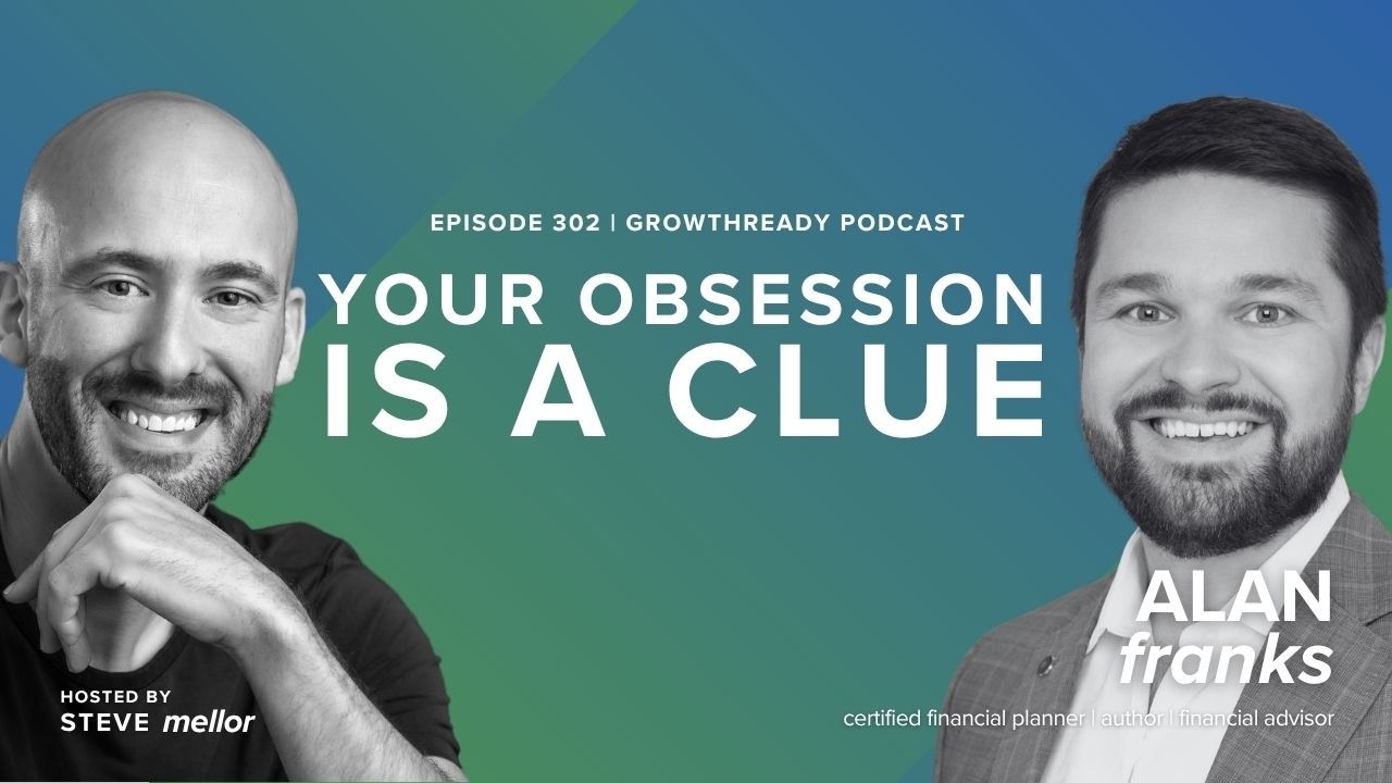 Episode 302: How Obsession (Not Goals) Unlocks Your Growth with Alan Franks