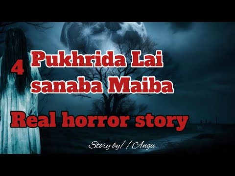 Pukhrida Lai sanaba Maiba//Real horror story//Asengba wari //Manipuri horror story 