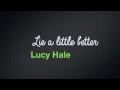 Lucy Hale - Lie a little better - lyrics HQ 