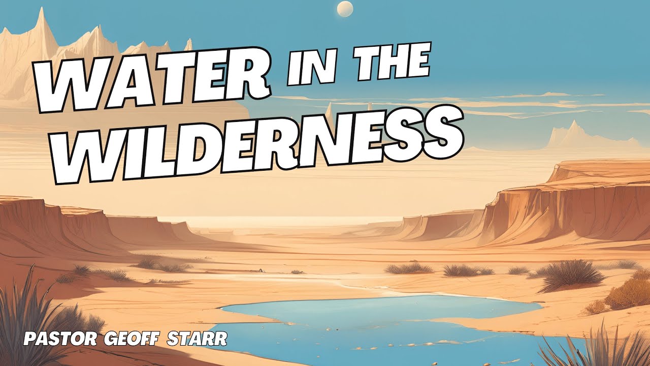 Water in the Wilderness - Pastor Geoff Starr 2-8-2025 - YouTube