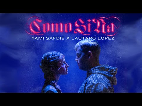 Yami Safdie, Lautaro Lopez - Como Si Na (Video Oficial)