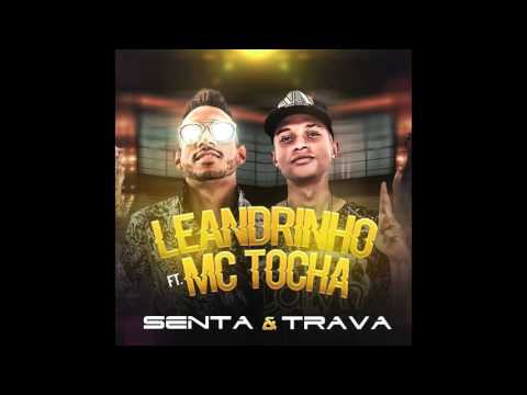 MC LEANDRINHO E MC TOCHA SENTA E TRAVA MUSICA NOVA 2017