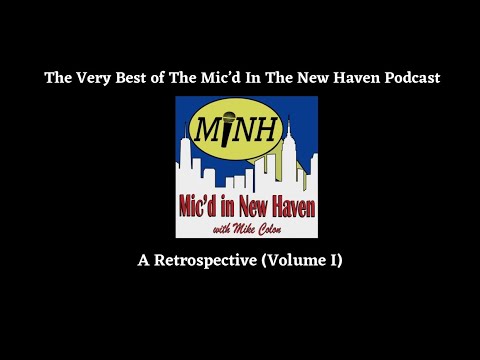 The Best Of The Mic’d In New Haven Podcast (Volume I)
