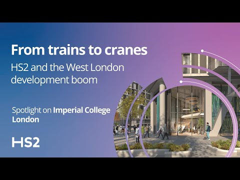 HS2 in West London: from trains to cranes - spotlight on Imperial College London