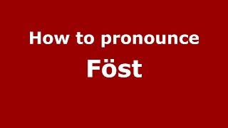 How to pronounce Föst