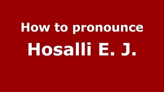 How to pronounce Hosalli E. J.