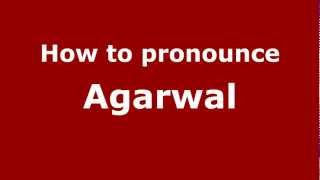 How to pronounce Agarwal
