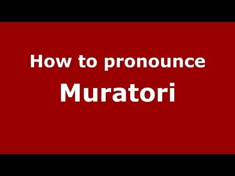 How to pronounce Muratori (Italian/Italy) - PronounceNames.com