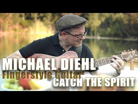 Michael Diehl Fingerstyle Guitar - Catch the Spirit