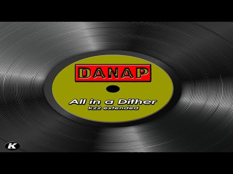 DANAP - ALL IN A DITHER k22 extended