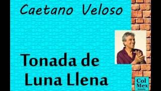 Caetano Veloso:  Tonada de Luna Llena.