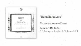 Luther Dickinson - "Bang Bang Lulu" [AUDIO ONLY]