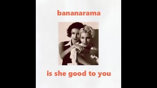 Bananarama - Is She Good To You (Tell Me The Truth Edit)