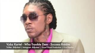 Vybz Kartel - Who Trouble Dem - Success Riddim - July 2016