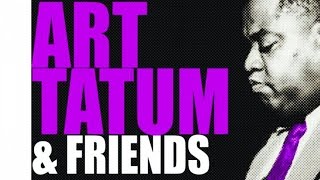 Art Tatum & Friends - Outstanding Jazz Pianist, a Virtuoso Bursting with Pulse, Swing & Harmony