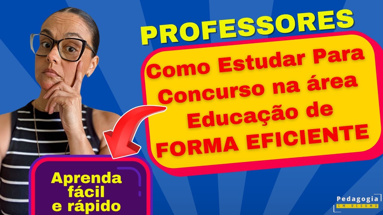 Como Estudar Para Concurso na área da Educação De FORMA EFICIENTE.