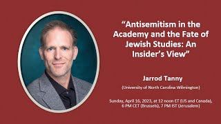 “Antisemitism in the Academy and the Fate of Jewish Studies: An Insider’s View” - Jarrod Tanny