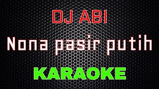 Download lagu Dj Abi - Nona Pasir Putih [Karaoke] | LMusical mp3