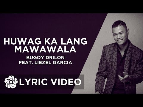 Huwag Ka Lang Mawawala - Bugoy Drilon x Liezel Garcia (Lyrics)