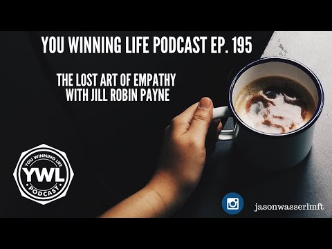 Ep. 195-"The Lost Art of Empathy" w/Jill Robin Payne: You Winning Life Podcast #empathy #psychology