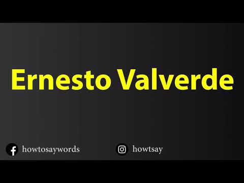 How To Pronounce Ernesto Valverde